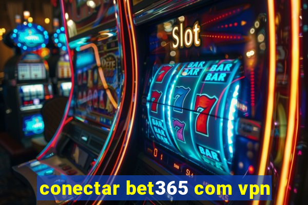 conectar bet365 com vpn